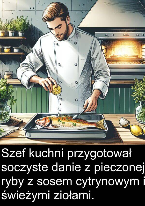 pieczonej: Szef kuchni przygotował soczyste danie z pieczonej ryby z sosem cytrynowym i świeżymi ziołami.