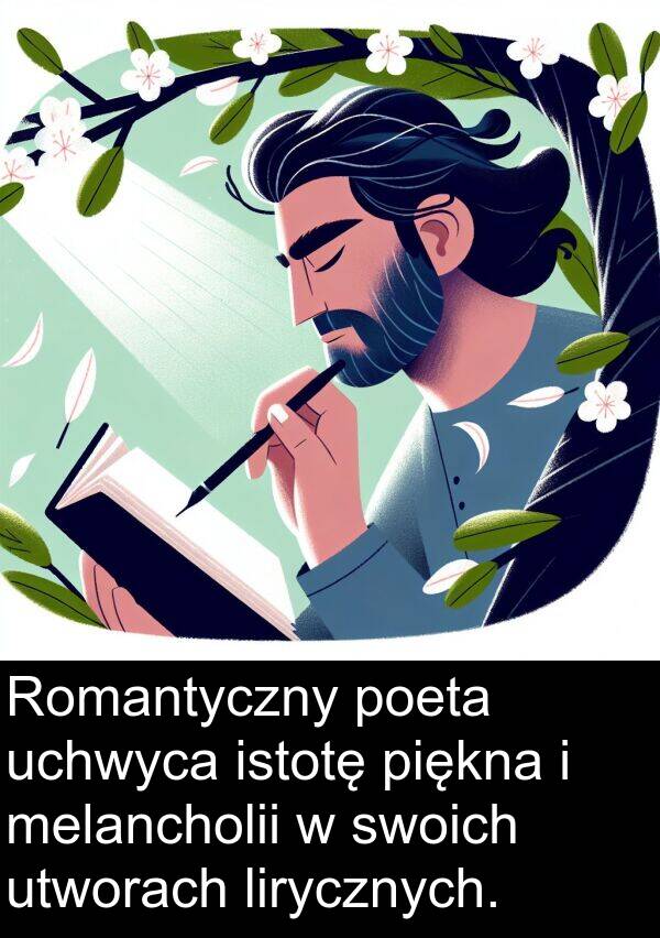 piękna: Romantyczny poeta uchwyca istotę piękna i melancholii w swoich utworach lirycznych.