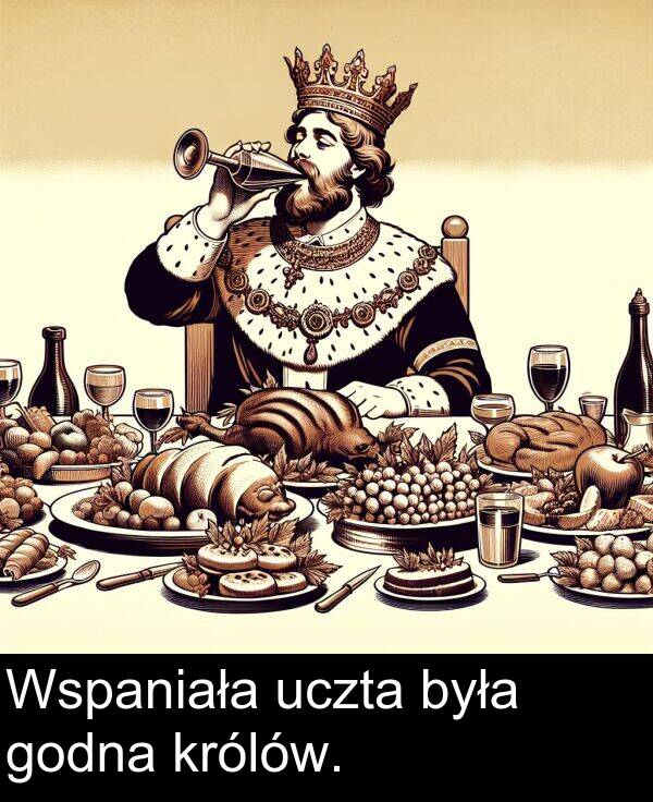 uczta: Wspaniała uczta była godna królów.