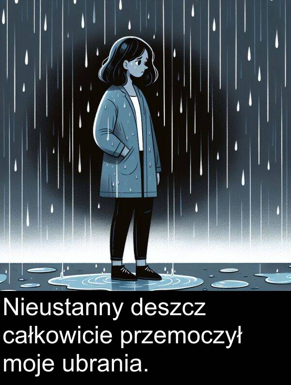 przemoczył: Nieustanny deszcz całkowicie przemoczył moje ubrania.