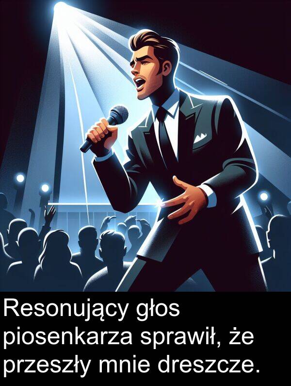 piosenkarza: Resonujący głos piosenkarza sprawił, że przeszły mnie dreszcze.