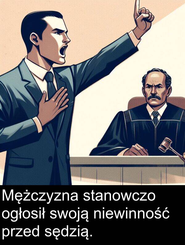 przed: Mężczyzna stanowczo ogłosił swoją niewinność przed sędzią.