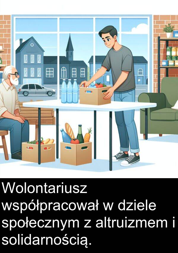 współpracował: Wolontariusz współpracował w dziele społecznym z altruizmem i solidarnością.