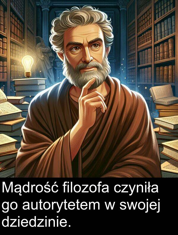 autorytetem: Mądrość filozofa czyniła go autorytetem w swojej dziedzinie.