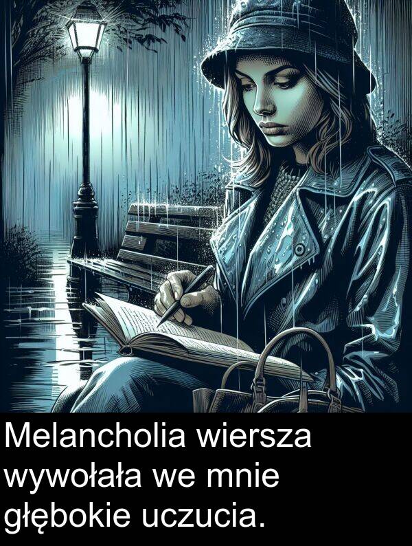 wywołała: Melancholia wiersza wywołała we mnie głębokie uczucia.