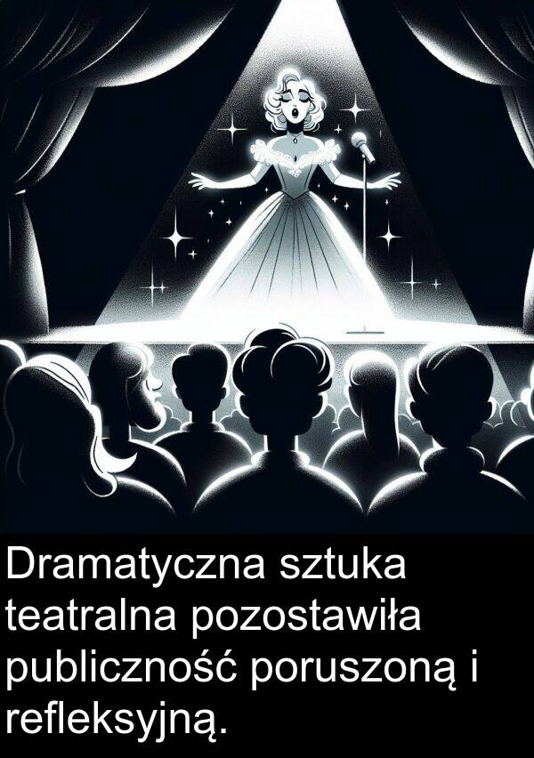 publiczność: Dramatyczna sztuka teatralna pozostawiła publiczność poruszoną i refleksyjną.