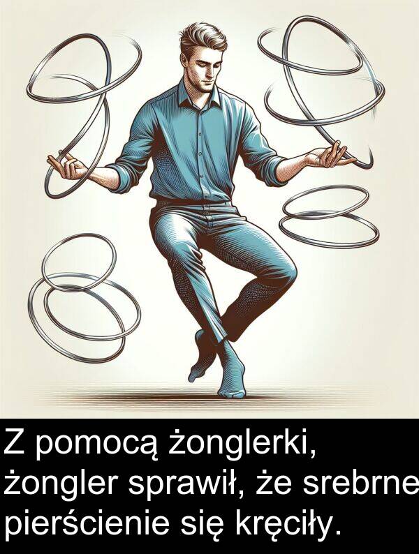 pierścienie: Z pomocą żonglerki, żongler sprawił, że srebrne pierścienie się kręciły.