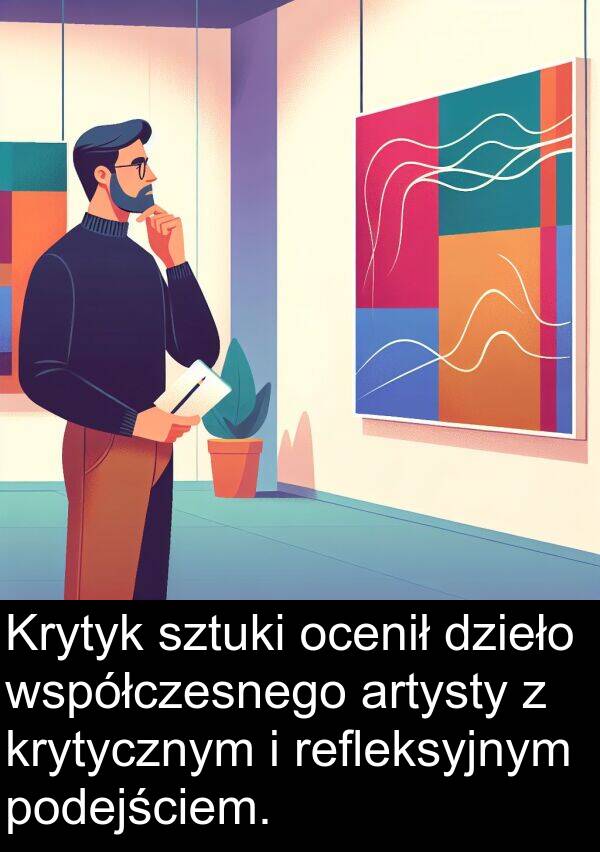 współczesnego: Krytyk sztuki ocenił dzieło współczesnego artysty z krytycznym i refleksyjnym podejściem.