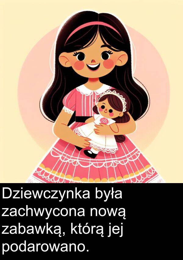 jej: Dziewczynka była zachwycona nową zabawką, którą jej podarowano.