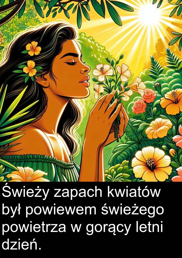powietrza: Świeży zapach kwiatów był powiewem świeżego powietrza w gorący letni dzień.