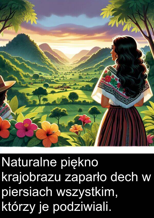 piękno: Naturalne piękno krajobrazu zaparło dech w piersiach wszystkim, którzy je podziwiali.