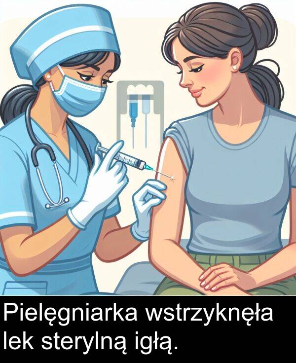 wstrzyknęła: Pielęgniarka wstrzyknęła lek sterylną igłą.