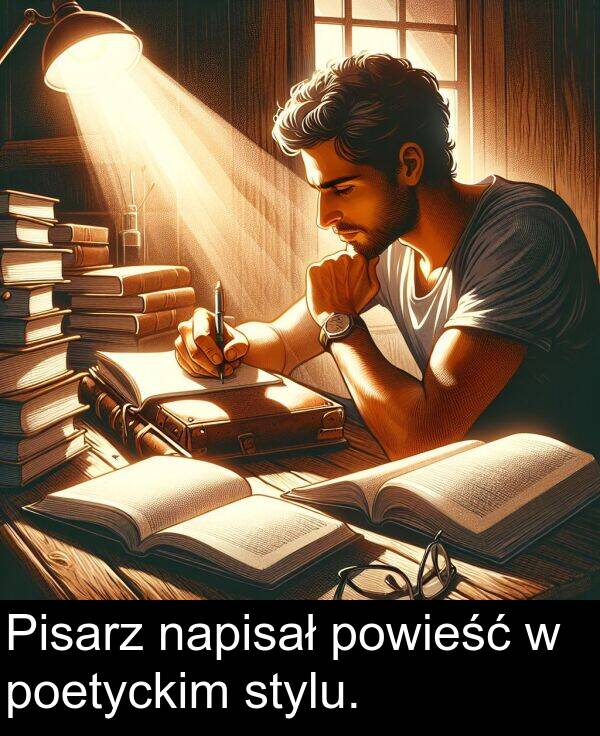 powieść: Pisarz napisał powieść w poetyckim stylu.