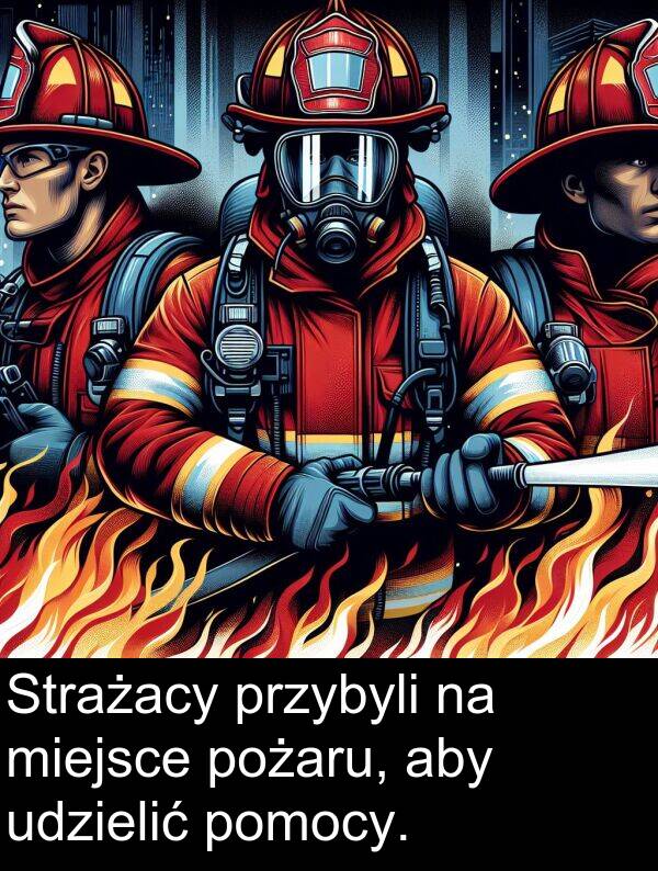 pożaru: Strażacy przybyli na miejsce pożaru, aby udzielić pomocy.