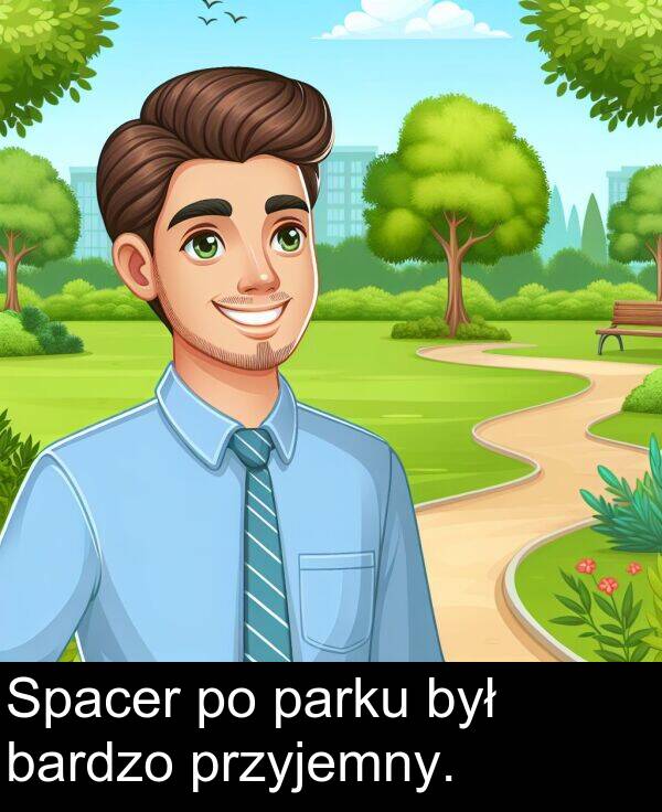 przyjemny: Spacer po parku był bardzo przyjemny.