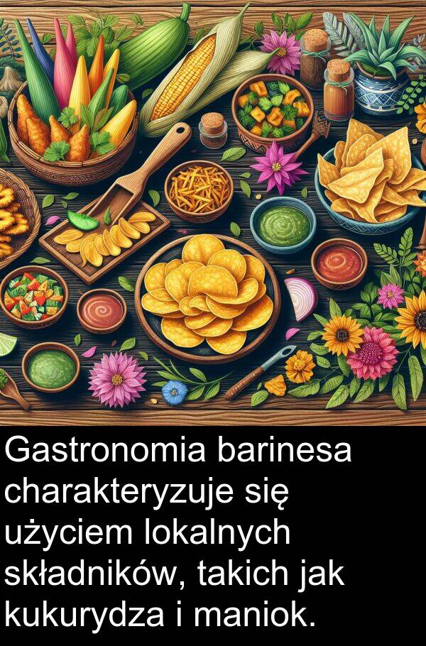charakteryzuje: Gastronomia barinesa charakteryzuje się użyciem lokalnych składników, takich jak kukurydza i maniok.