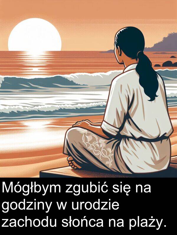 zgubić: Mógłbym zgubić się na godziny w urodzie zachodu słońca na plaży.