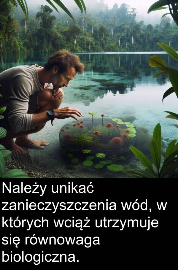 wciąż: Należy unikać zanieczyszczenia wód, w których wciąż utrzymuje się równowaga biologiczna.