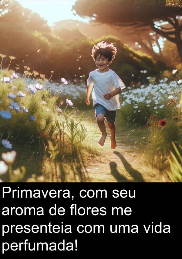 flores: Primavera, com seu aroma de flores me presenteia com uma vida perfumada!
