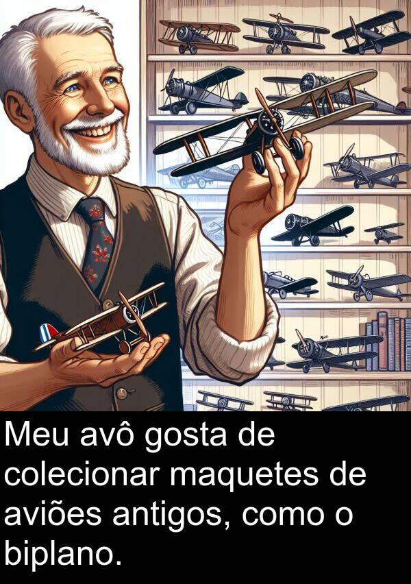 antigos: Meu avô gosta de colecionar maquetes de aviões antigos, como o biplano.