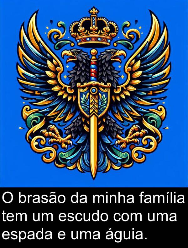 família: O brasão da minha família tem um escudo com uma espada e uma águia.