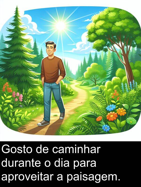 caminhar: Gosto de caminhar durante o dia para aproveitar a paisagem.