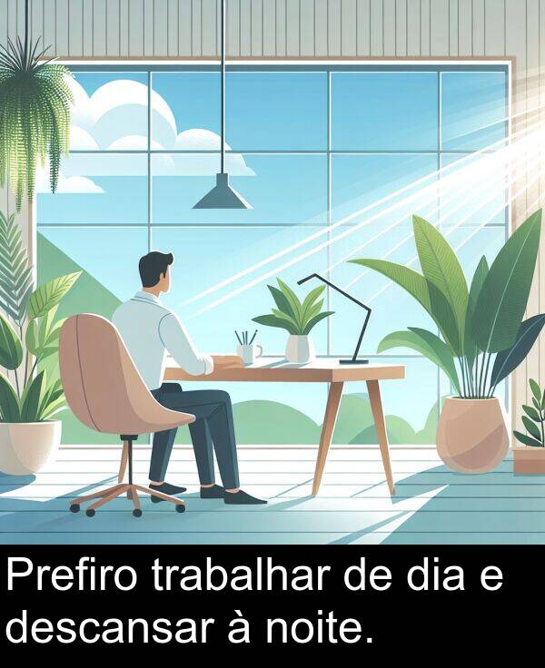 descansar: Prefiro trabalhar de dia e descansar à noite.
