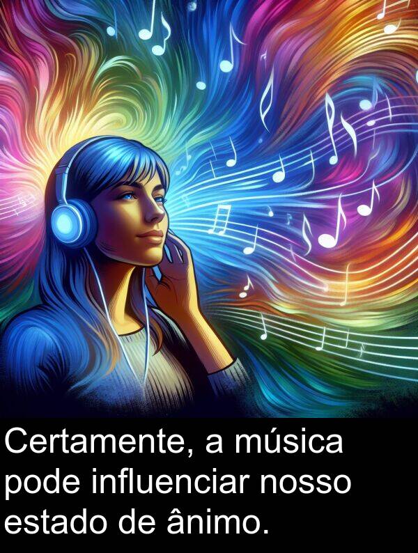 ânimo: Certamente, a música pode influenciar nosso estado de ânimo.