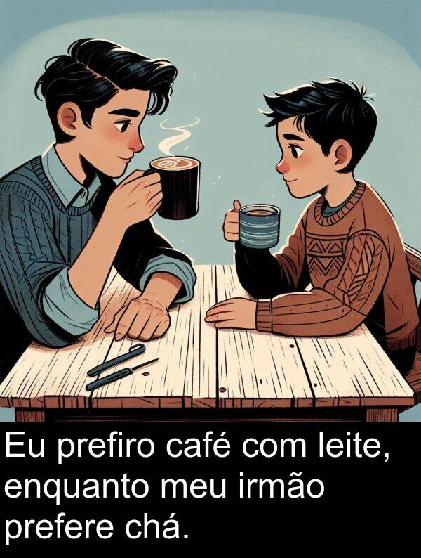 café: Eu prefiro café com leite, enquanto meu irmão prefere chá.