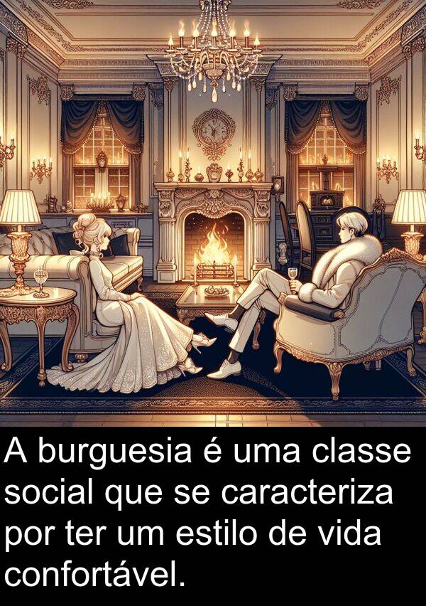 caracteriza: A burguesia é uma classe social que se caracteriza por ter um estilo de vida confortável.