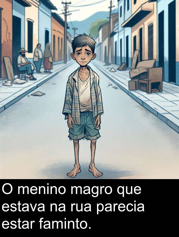 magro: O menino magro que estava na rua parecia estar faminto.