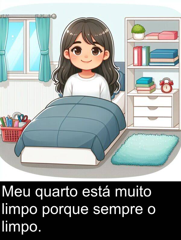 porque: Meu quarto está muito limpo porque sempre o limpo.