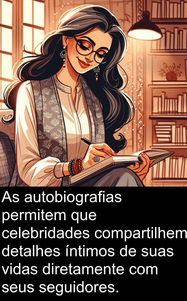 compartilhem: As autobiografias permitem que celebridades compartilhem detalhes íntimos de suas vidas diretamente com seus seguidores.