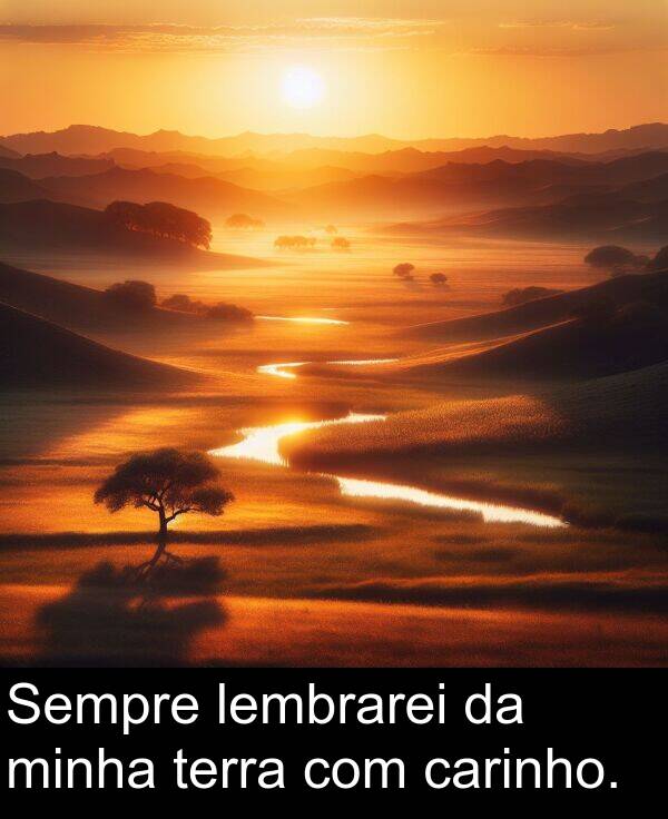 com: Sempre lembrarei da minha terra com carinho.