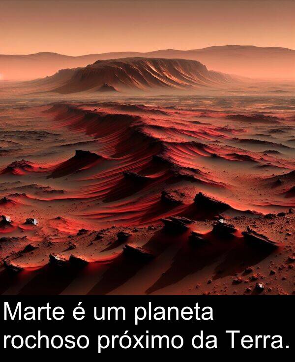 rochoso: Marte é um planeta rochoso próximo da Terra.