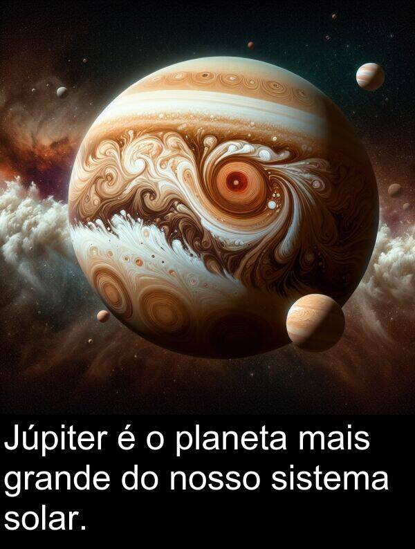 grande: Júpiter é o planeta mais grande do nosso sistema solar.