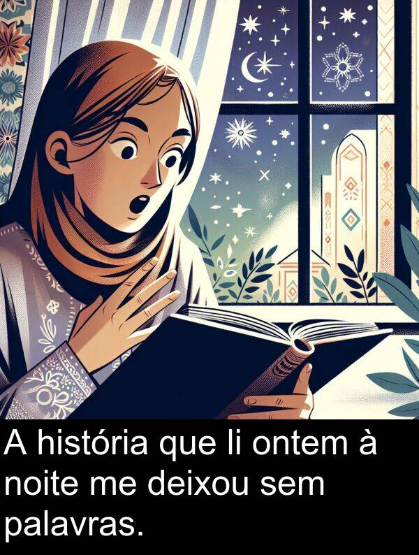 palavras: A história que li ontem à noite me deixou sem palavras.