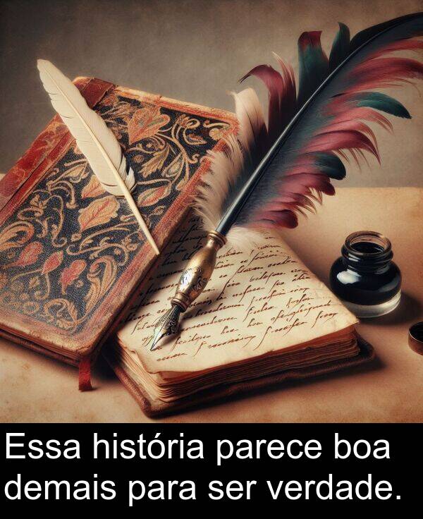 parece: Essa história parece boa demais para ser verdade.