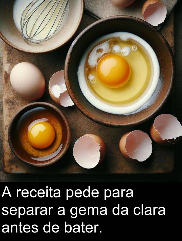 gema: A receita pede para separar a gema da clara antes de bater.