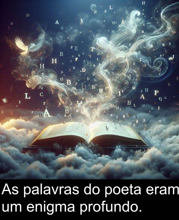 palavras: As palavras do poeta eram um enigma profundo.