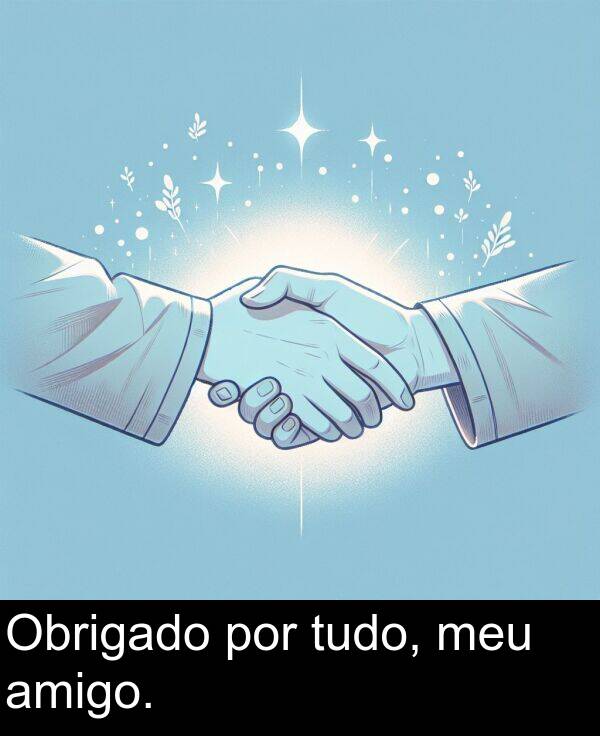 por: Obrigado por tudo, meu amigo.