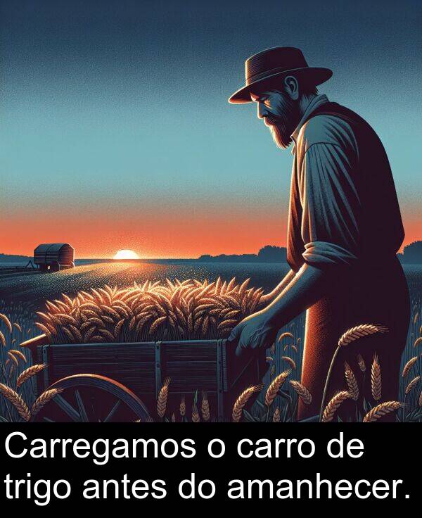 antes: Carregamos o carro de trigo antes do amanhecer.