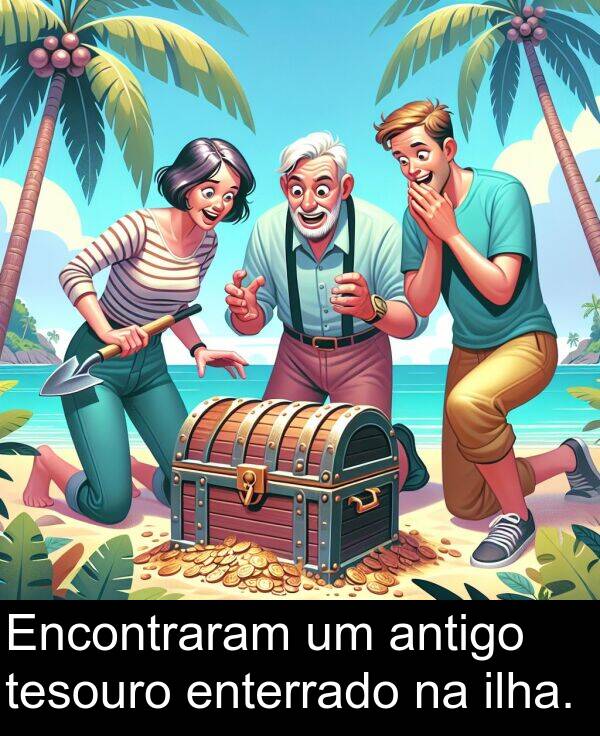 tesouro: Encontraram um antigo tesouro enterrado na ilha.