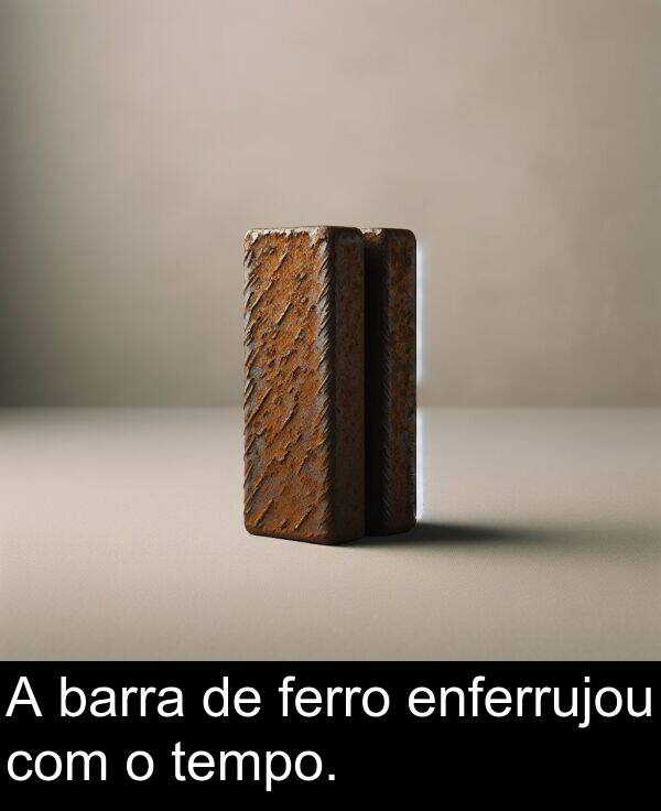 com: A barra de ferro enferrujou com o tempo.