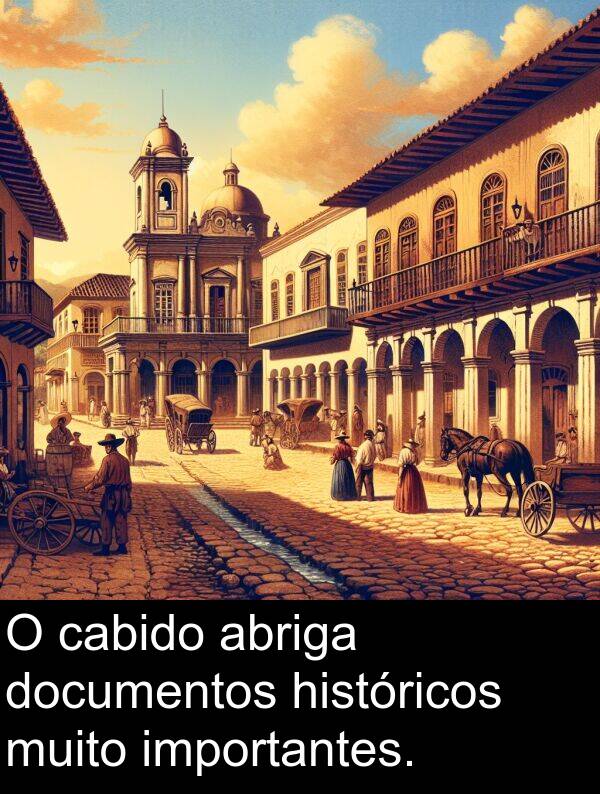 abriga: O cabido abriga documentos históricos muito importantes.