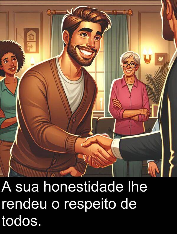 sua: A sua honestidade lhe rendeu o respeito de todos.