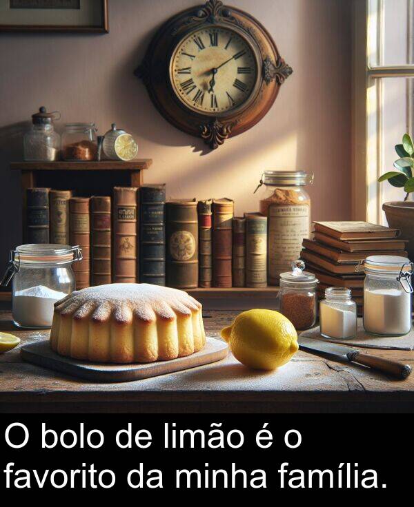 família: O bolo de limão é o favorito da minha família.
