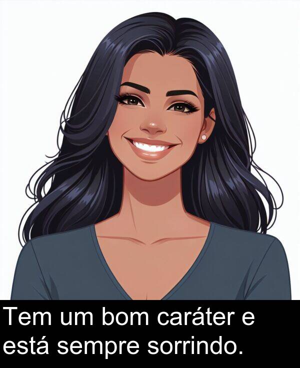 está: Tem um bom caráter e está sempre sorrindo.