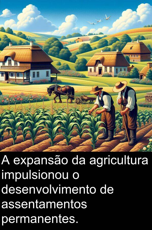 expansão: A expansão da agricultura impulsionou o desenvolvimento de assentamentos permanentes.