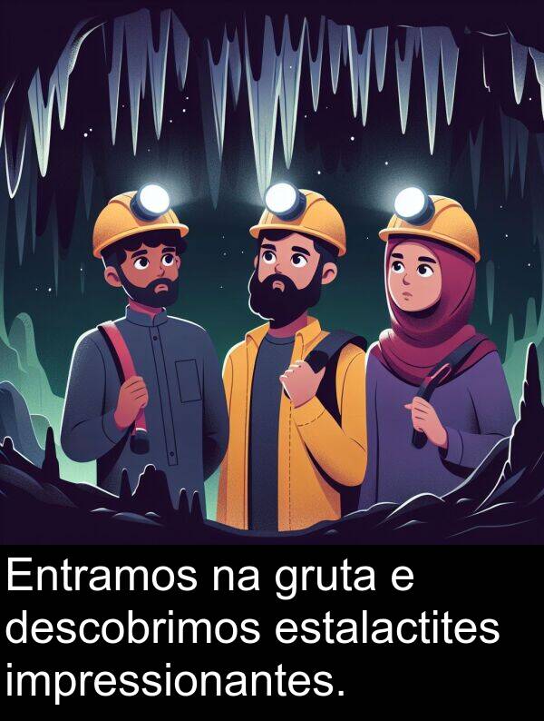 descobrimos: Entramos na gruta e descobrimos estalactites impressionantes.